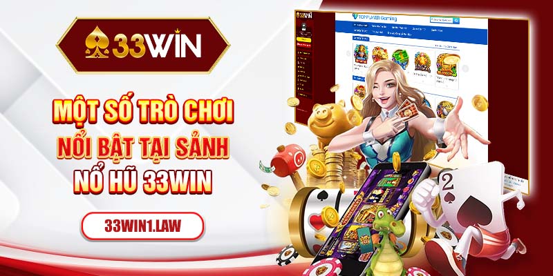 Một số trò chơi nổi bật tại sảnh nổ hũ 33win