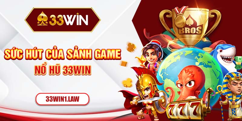 Sức hút của sảnh game nổ hũ 33win